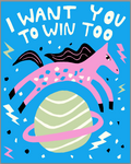 Print- I Want You To Win Too (8"x10")